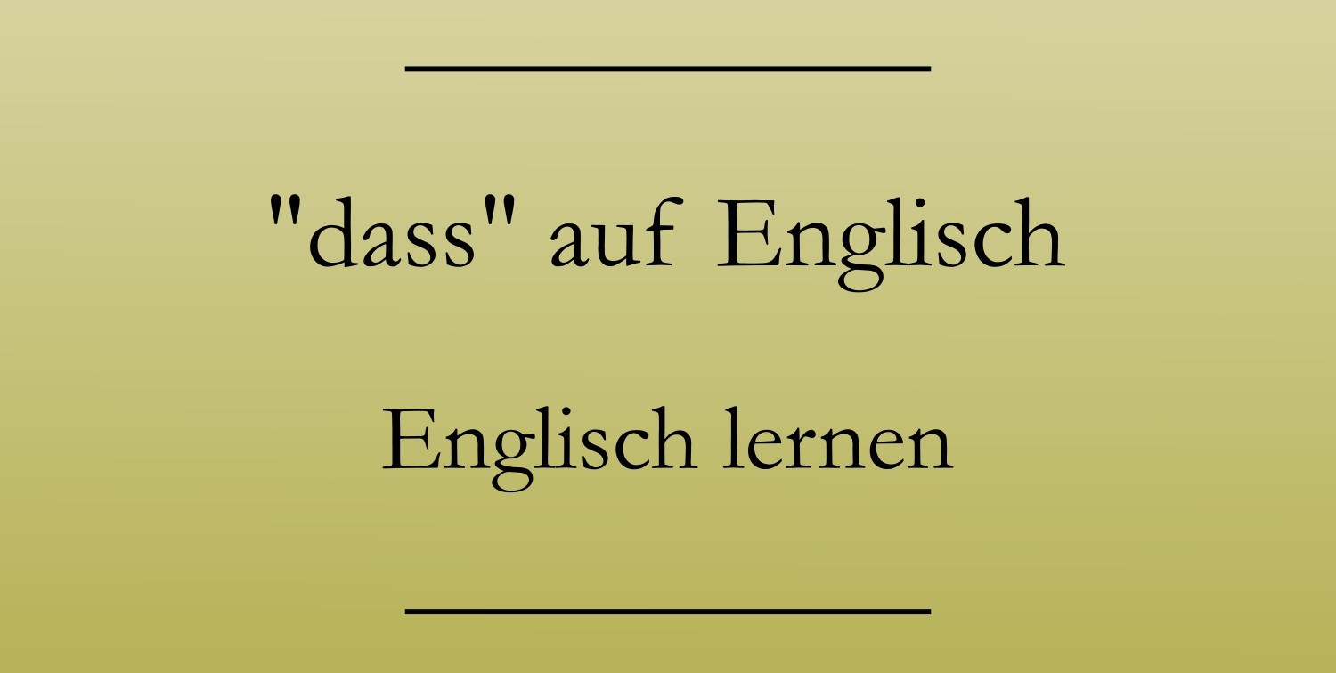 Was Heißt &quot;Dass&quot; Auf Englisch? - Englisch Lernen regarding Was Heißt  Keiderschrank  Af  Eglisch